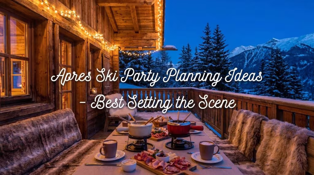 Apres Ski Party Planning Ideas - Best Setting the Scene Apres Ski Party